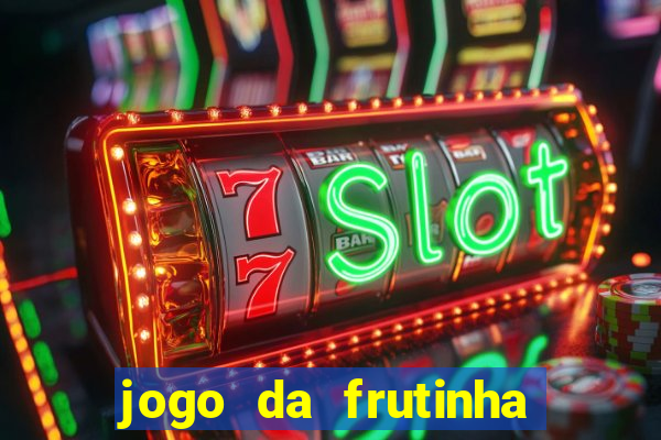 jogo da frutinha que paga dinheiro